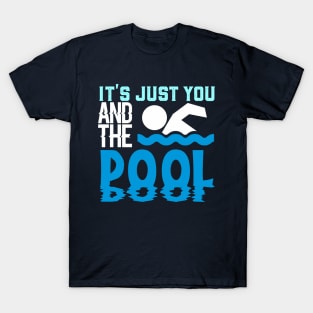 It's Just You And The Pool T-Shirt